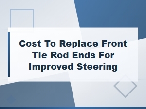 Tie Rod End Replacement Cost for Better Steering and Handling