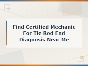Find a Certified Mechanic for Tie Rod End Diagnosis Near You