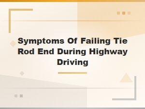 Symptoms of a Failing Tie Rod End While Driving on the Highway