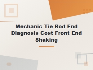 Tie Rod End Diagnosis Cost: Fix Front End Shaking at the Mechanic