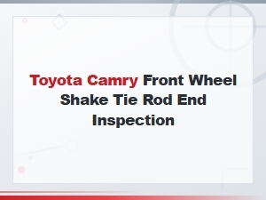 Toyota Camry Front Wheel Shake Tie Rod End Inspection and Diagnosis Guide