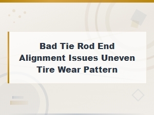 Bad Tie Rod End: Alignment Issues and Uneven Tire Wear Patterns