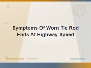 Highway Speed Worn Tie Rod Symptoms & Causes